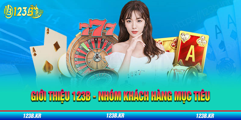 Giới Thiệu 123B – Nhóm Khách Hàng Mục Tiêu