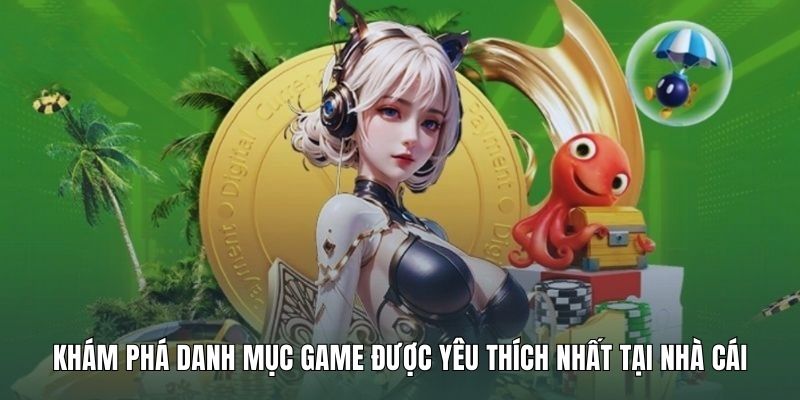Khám phá danh mục game được yêu thích nhất tại nhà cái
